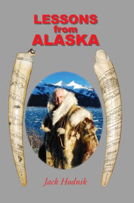 Title: Lessons from Alaska, Author: Jack Hodnik