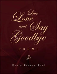 Title: Live Love and Say Goodbye, Author: Marie France Paul