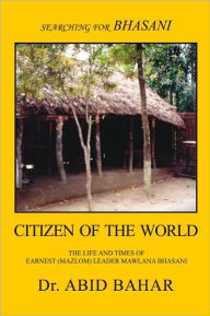 Title: Searching for Bhasani Citizen of the World: The Life and Times of (Earnest) Mozlum Leader Maulana Bhasani, Author: Bhashani Foundation