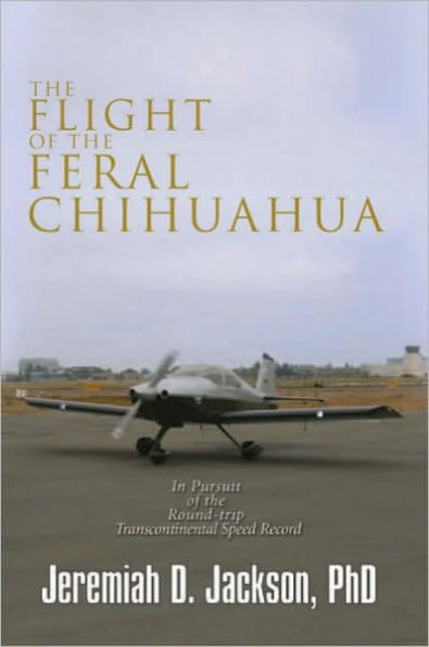 The Flight of the Feral Chihuahua: In Pursuit of the Round-trip Transcontinental Speed Record