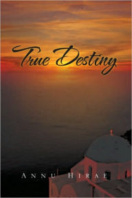 Title: True Destiny, Author: Annu Hirae