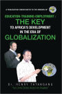 EDUCATION-TRAINING-EMPLOYMENT, THE KEY TO AFRICA'S DEVELOPMENT IN THE ERA OF GLOBALIZATION