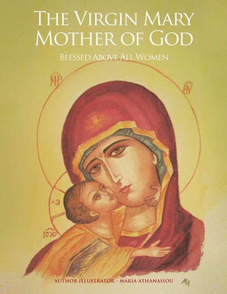 The Virgin Mary Mother of God: Blessed Above All Women