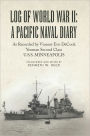 Log of World War II: A Pacific Naval Diary: As Recorded by Vincent Evo DeCook Yeoman Second Class U.S.S. MINNEAPOLIS