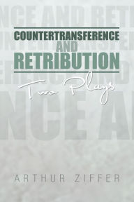 Title: Countertransference and Retribution: Two Plays, Author: Arthur Ziffer