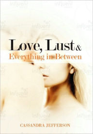 Title: Love, Lust & Everything in Between, Author: Cassandra Jefferson