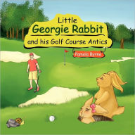 Title: Little Georgie Rabbit and his Golf Course Antics, Author: Pamela Byrne