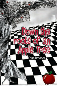 Title: Down the Roots of an Apple Tree, Author: Erika Brecher