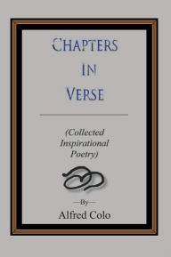 Title: Chapters In Verses: (Collected Inspirational Poetry), Author: Alfred Colo