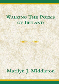 Title: Walking the Poems of Ireland, Author: Marilyn J. Middleton