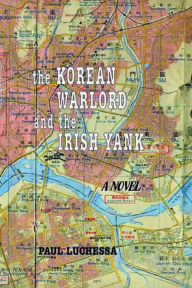 Title: The Korean Warlord and the Irish Yank, Author: Paul Luchessa