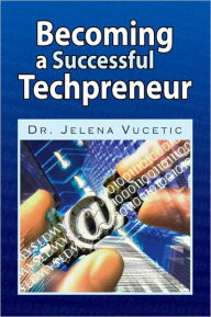 Title: Becoming a Successful Techpreneur, Author: Dr. Jelena Vucetic