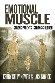 Title: Emotional Muscle: Strong Parents, Strong Children, Author: Kerry Kelly Novick; Jack Novick