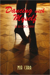 Title: Dancing with Myself: An Autobiography, Author: Mia Carr