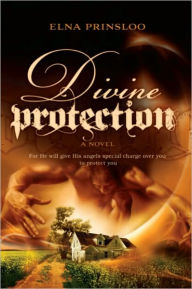 Title: Divine Protection: For He will give His angles special charge over you to protect you, Author: Elna Prinsloo