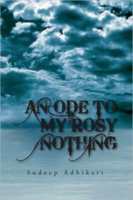 Title: AN ODE TO MY ROSY NOTHING, Author: Sudeep Adhikari