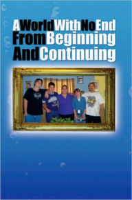 Title: A World With No End From Beginning And Continuing: My Life And How I'm Getting Through It, Author: Kelly Murphy