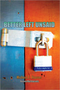 Title: BETTER LEFT UNSAID, Author: MICHAEL J. HOOVER