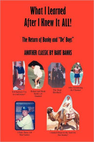 Title: What I Learned After I Knew It All: The Return of Bunky and de' Boys Another Classic by Bart Banks, Author: Bart Banks