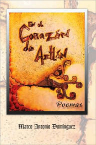 Title: En el corazón de Aztlán: Poemas, Author: Marco Antonio Domínguez