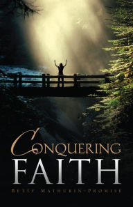 Title: Conquering Faith, Author: Betty Mathurin-Promise
