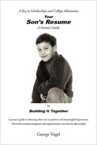 Title: Your Son's Resume to Building It Together, Author: George Vogel