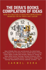Title: The Dera's Books Compilation of Ideas: Ideas on a Multitude of Issues with Unprecedented Magnitude for the Twenty-First Century, Author: Carwel Dera