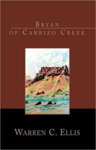 Title: Bryan of Carrizo Creek, Author: Warren C. Ellis