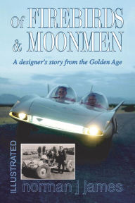 Title: Of Firebirds & Moonmen: A Designer's Story from the Golden Age, Author: Norman J. James