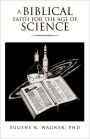 A BIBLICAL FAITH FOR THE AGE OF SCIENCE