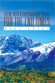 Title: Poems with a Supernatural Touch: For the End Times, Author: Saul Lopez