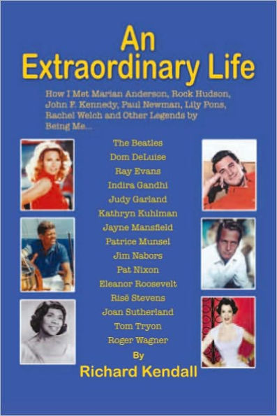 An Extraordinary Life: How I Met Marian Anderson, Rock Hudson, John F. Kennedy, Paul Newman, Lily Pons, Rachel Welch and Other Legends by Being Me...