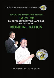 Title: Education-Formation-Emploi: La Clef Du Development de L'Afrique A L'Ere de La Mondialisation, Author: Henry N Tatangang