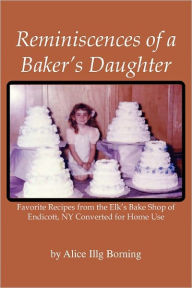 Title: Reminiscences of a Baker's Daughter, Author: Alice Illg Borning