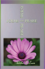 Title: Poems and Praise, Author: Tabitha A. Lewis