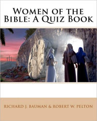 Title: Women of the Bible: A Quiz Book, Author: Robert W Pelton