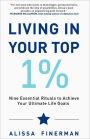 Living in Your Top 1%: Nine Essential Rituals to Achieve Your Ultimate Life Goals