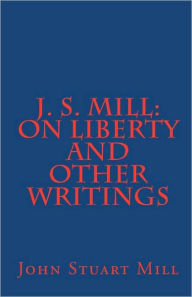 Title: J. S. Mill: 'On Liberty' and Other Writings, Author: John Stuart Mill