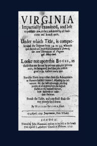 Title: Virginia impartially examined and left to publick view to be considered by all iudicious and honest men: under which title is comprehended the degrees from 34 to 39, wherein lyes the rich and healthfull countries of Roanock, the now plantations of Virgin, Author: William Bullock