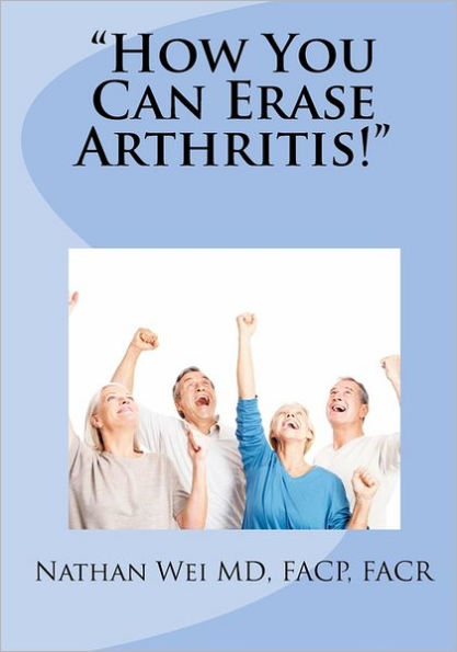 "How You Can Erase Arthritis!"