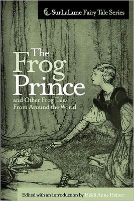 The Frog Prince and Other Frog Tales From Around the World: Fairy Tales, Fables and Folklore about Frogs