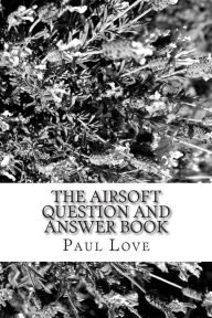 Title: The Airsoft Question and Answer Book, Author: Paul Love