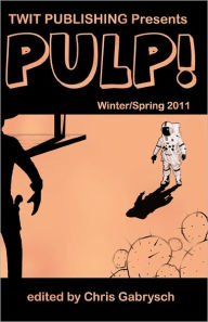 Title: Twit Publishing Presents PULP!: Winter/Spring 2011, Author: Chris Gabrysch