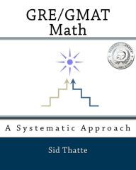 Title: GRE/GMAT Math: A Systematic Approach, Author: Sid Thatte