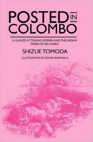 Title: Posted in Colombo: A glance at toiling women and the Indian Tamils of Sri Lanka, Author: Shizue Tomoda