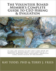 Title: The Volunteer Board Member's Complete Guide to CEO Hiring & Evaluation, Author: Kay Todd PhD