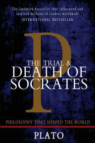 Title: The Trial and Death of Socrates: Euthyphro, Apology, Crito, and Phaedo, Author: Plato