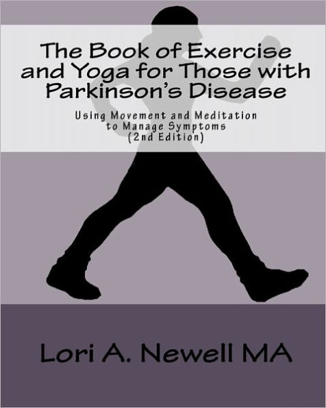 The Book of Exercise and Yoga for Those with Parkinson's Disease: Using Movement and Meditation to Manage Symptoms