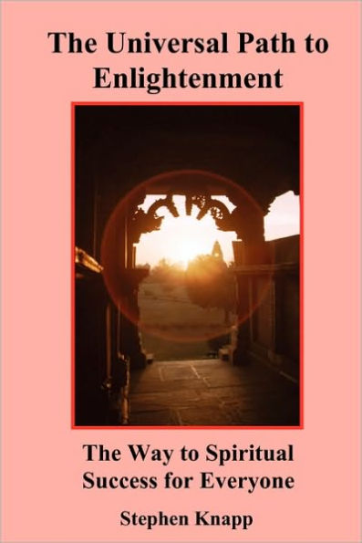 The Universal Path to Enlightenment: The Way to Spiritual Success for Everyone