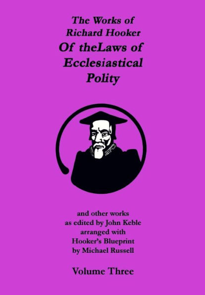 The Works of Richard Hooker: Of the Laws of Ecclesiastical Polity and other works